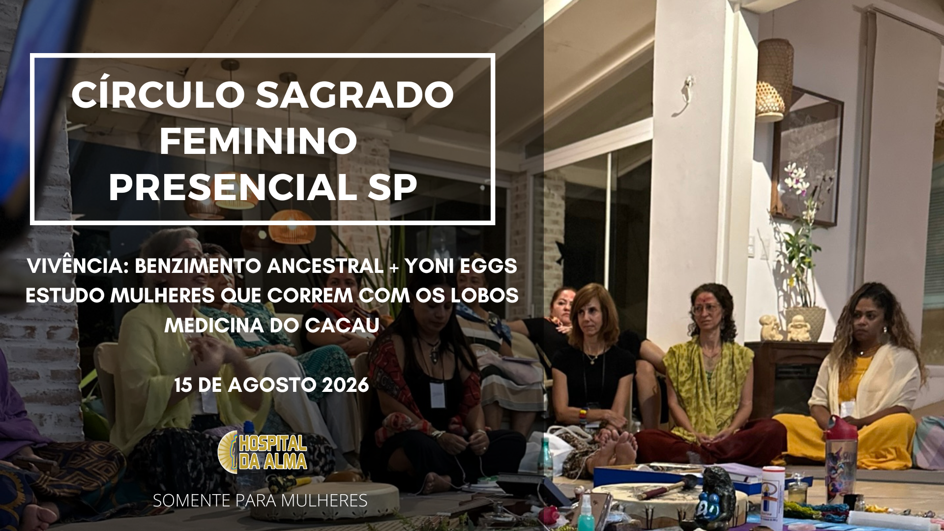 CÍRCULO SAGRADO FEMININO - BENZIMENTO ANCESTRAL * YONI EGGS * MEDICINA DO CACAU