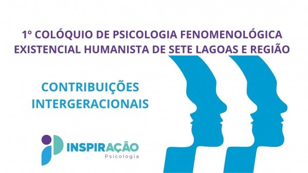 Imagem do evento 1º Colóquio  de Psicologia Fenomenológica Existencial Humanista de Sete Lagoas e Região