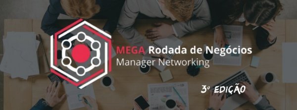 Imagem do evento Mega Rodada de Negócios  "Manager Networking"
