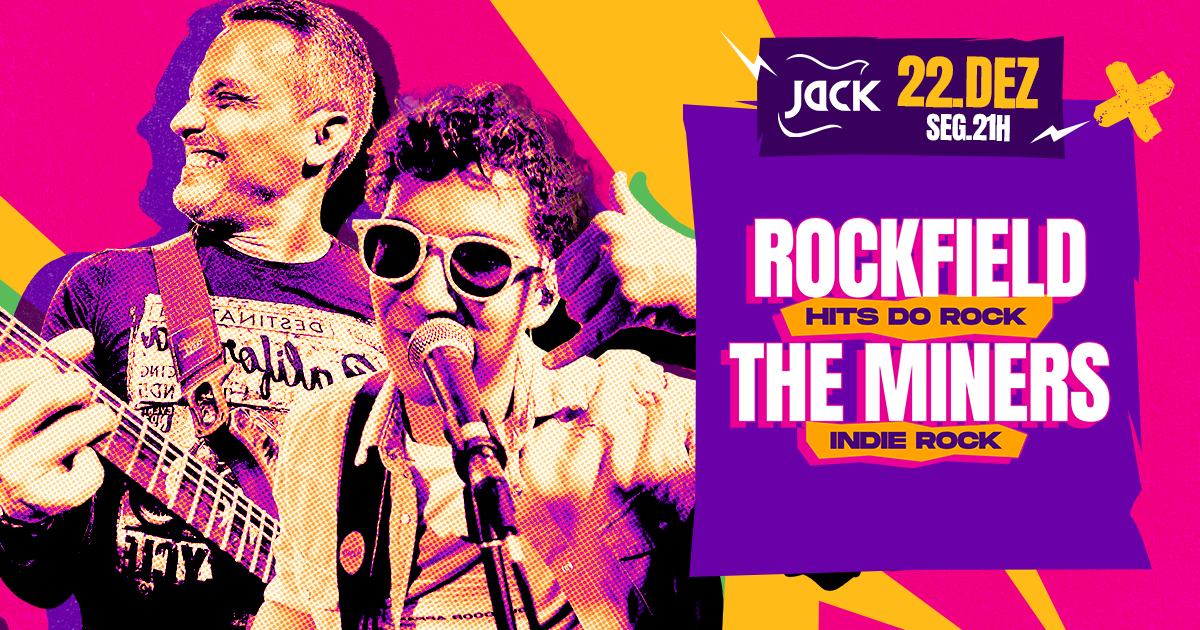 SEGUNDA JACK DE FIM DE ANO! ROCKFIELD (HITS DO ROCK) + THE MINERS (INDIE ROCK)