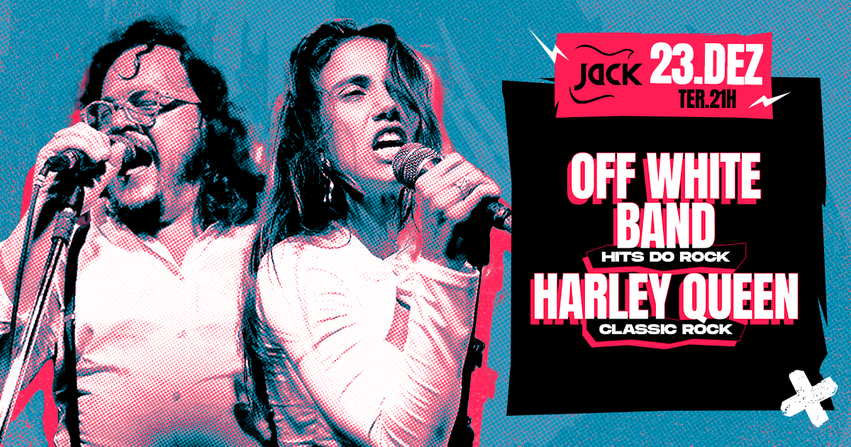 TERÇA JACK DE FIM DE ANO! OFF WHITE BAND (HITS DO ROCK) + HARLEY QUEEN (CLASSIC ROCK)