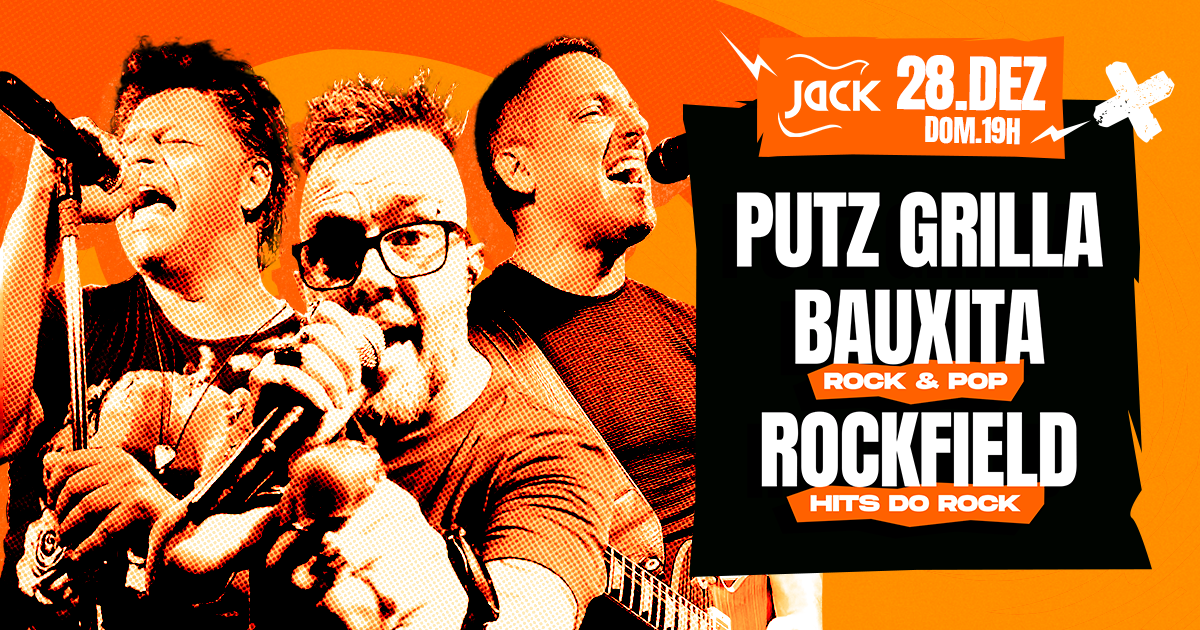 DOMINGO JACK! PUTZ GRILLA + BAUXITA (HITS DO ROCK) + ROCKFIELD (HITS DO ROCK)
