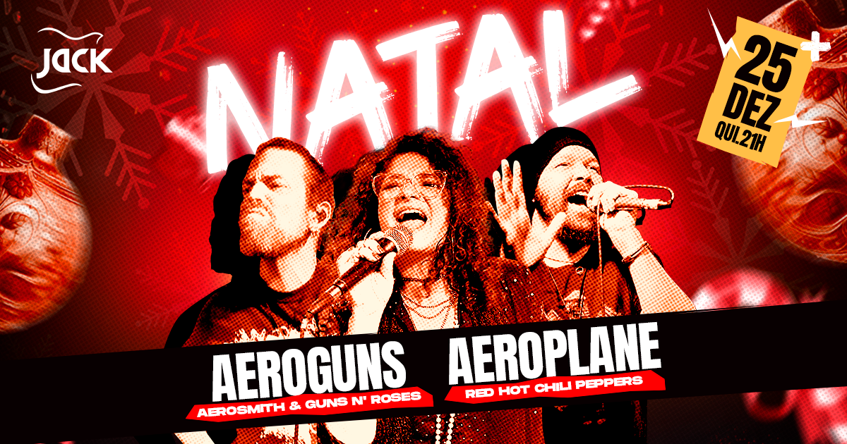 NATAL JACK! QUINTA | AEROGUNS (AEROSMITH & GUNS N' ROSES) + AEROPLANE (RED HOT CHILI PEPPERS)
