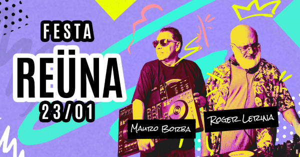 Imagem do evento Festa REÜNA, com Roger Lerina e Mauro Borba