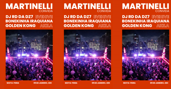 Imagem do evento MARTINELLI convida DJ RD DA DZ7 + EVEHIVE + BONEKINHA IRAQUIANA + AKILA + GOLDEN KONG | 09.01