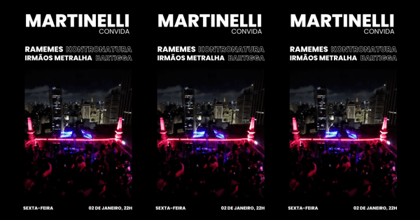 Imagem do evento MARTINELLI convida RAMEMES + IRMÃOS METRALHA + KONTRONATURA + BARTIGGA | 02.01