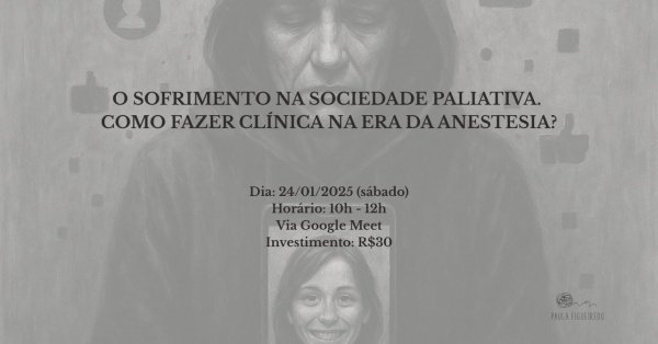 Imagem do evento O sofrimento na sociedade paliativa. Como fazer clinica na era da anestesia!