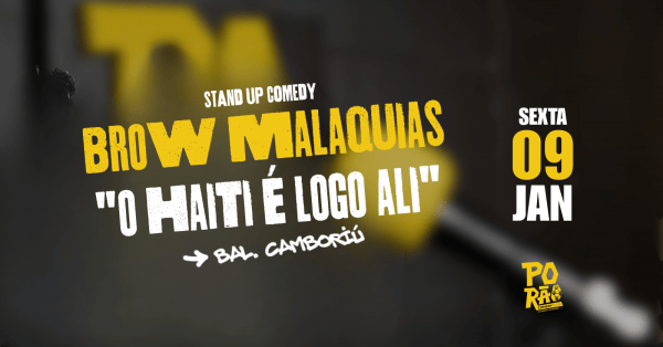 Imagem do evento Brow Malaquias - O Haiti é Logo Ali - no Porão Comedy BC