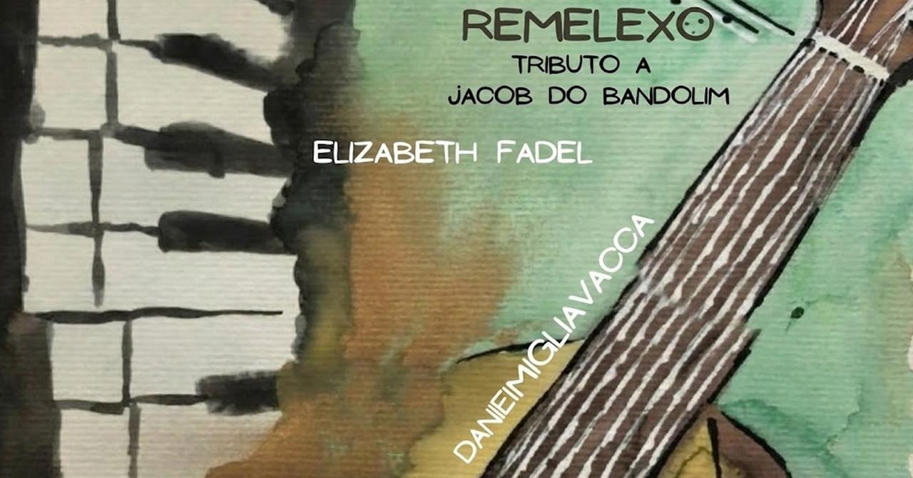 REMELEXO - TRIBUTO A JACOB DO BANDOLIM - Daniel Migliavacca e Elisabeth Fadel - PRÉ LANÇAMENTO