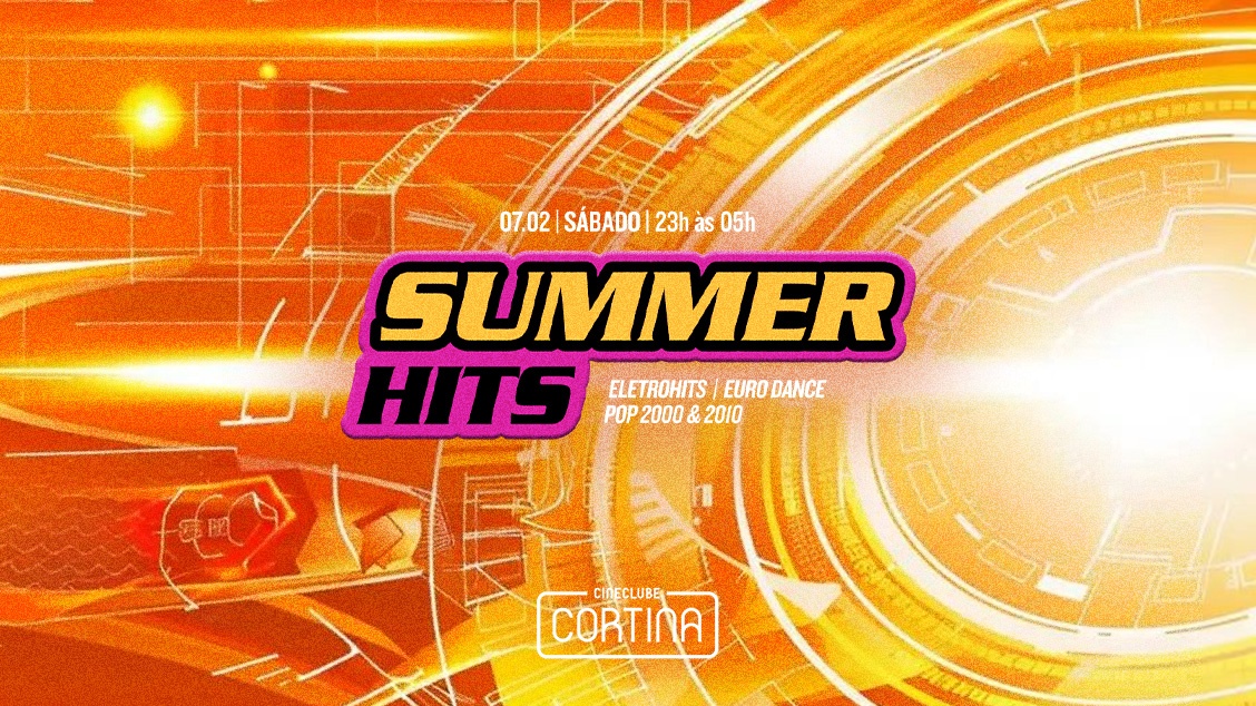 Summer Hits | 07 de Fevereiro| Eletrohits, EuroDance, Pop 2000 & 2010 no Cineclube Cortina! 
