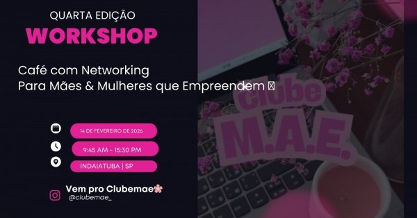Imagem do evento Quarta Edição do Workshop Café com Networking - Para Mães & Mulheres que Empreendem