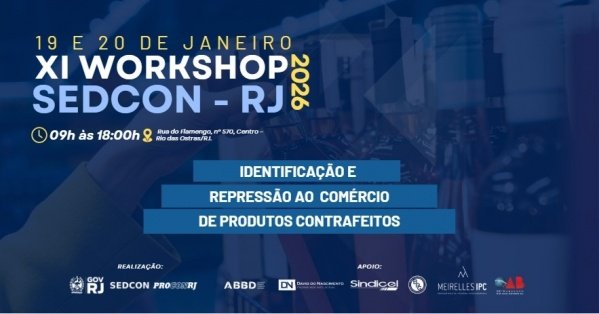 Imagem do evento XI WORKSHOP DA SEDCON: IDENTIFICAÇÃO E REPRESSÃO AO COMÉRCIO DE PRODUTOS CONTRAFEITOS