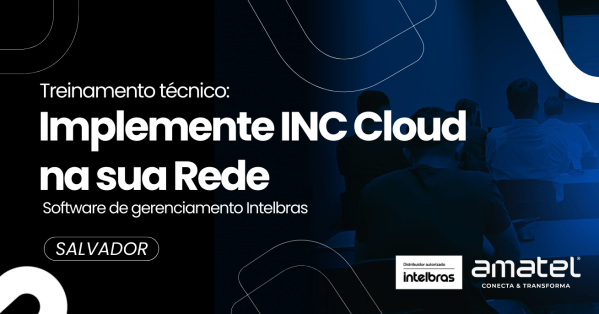 Imagem do evento SALVADOR - Implemente INC Cloud na sua Rede - Software de gerenciamento Intelbras