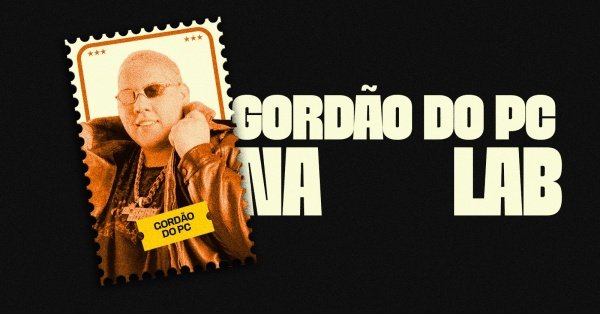 Imagem do evento GORDÃO DO PC NA LAB | SEXTA-FEIRA | 16/01