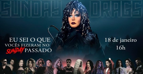 Imagem do evento SUNDAY DRAGS EU SEI O QUE VOCÊS FISERAM NO SUNDAY PASSADO