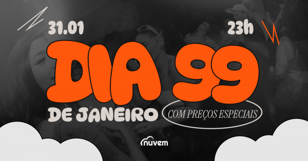 Dia 99 de janeiro com Preços Especiais - 31/1