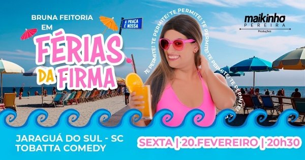Imagem do evento BRUNA FEITORIA em: FÉRIAS DA FIRMA (Tobatta Comedy - Jaraguá do Sul/SC)