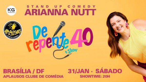 Imagem do evento ARIANNA NUTT em BRASÍLIA com DE REPENTE 40 31/01 SÁBADO - STAND UP COMEDY