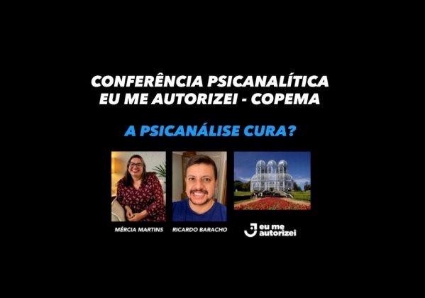 Imagem do evento IV CONFERÊNCIA PSICANALÍTICA EU ME AUTORIZEI - COPEMA - CURITIBA/PR