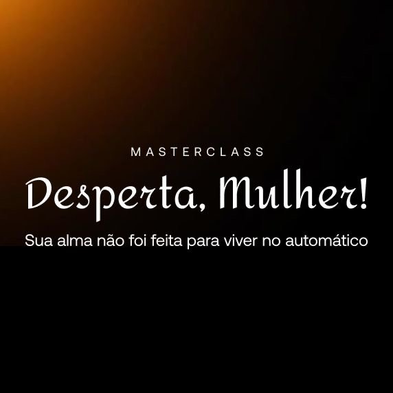Imagem do evento Desperta,Mulher! Sua alma não foi feita para viver no automático.