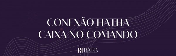 Imagem do evento Conexão Hatha  Caixa no Comando: Do controle à decisão: o fluxo de caixa que sustenta o seu negócio