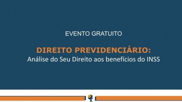 Imagem do evento PREVIDÊNCIA SOCIAL: Análise do Seu Direito aos benefícios do INSS
