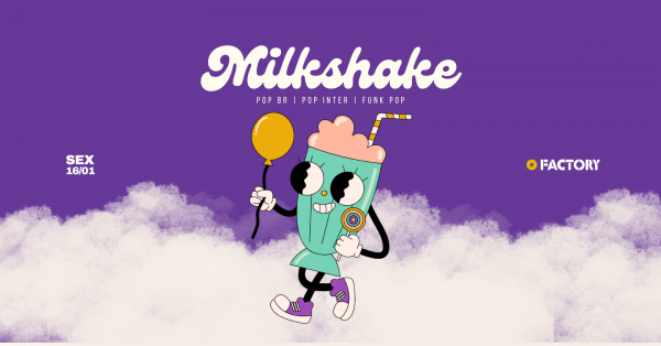 Imagem do evento MILKSHAKE na Factory