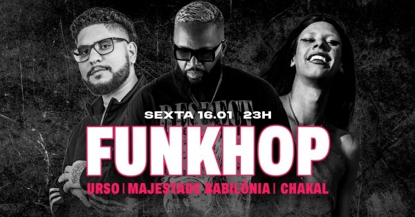 Imagem do evento SEXTA 16.01 FUNKHOP | DO BEAT AO BAILE FUNK