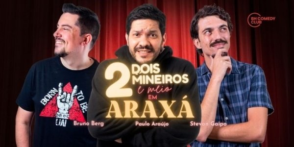 Imagem do evento 2 Mineiros e Meio em Araxá- Comédia Stand up com Paulo Araújo, Stevan Gaipo e Bruno Berg