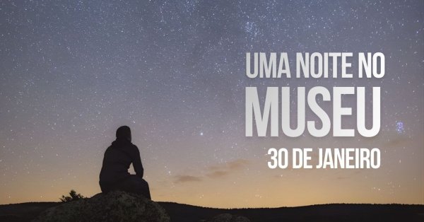 Imagem do evento UMA NOITE NO MUSEU | 2ª Edição