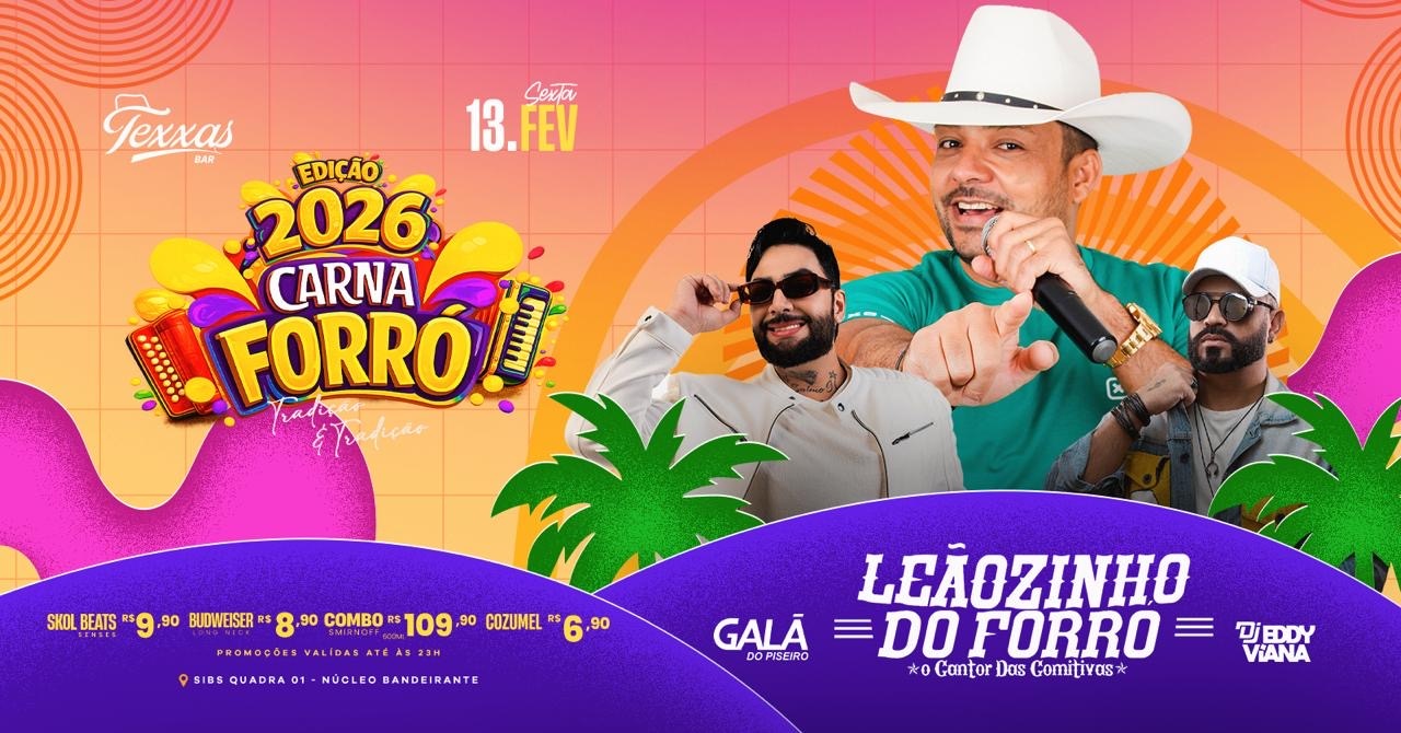 TEXXAS BAR | SEXTA - LEAOZINHO DO FORRÓ | CARNAFORRÓ 2026 | GALA DO PISEIRO + DJ EDDY VIANA - Brasília, DF