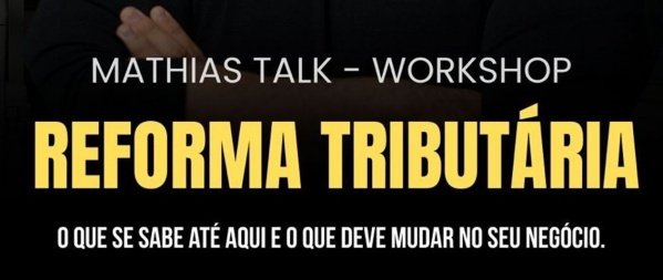 Imagem do evento Mathias Talk - Workshop: Reforma tributária