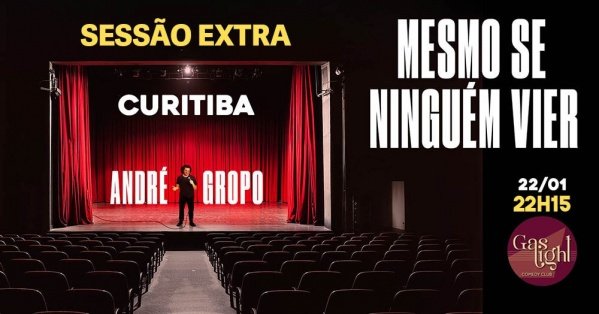 Imagem do evento MESMO SE NINGUÉM VIER com ANDRÉ GROPO / STAND UP COMEDY em CURITIBA