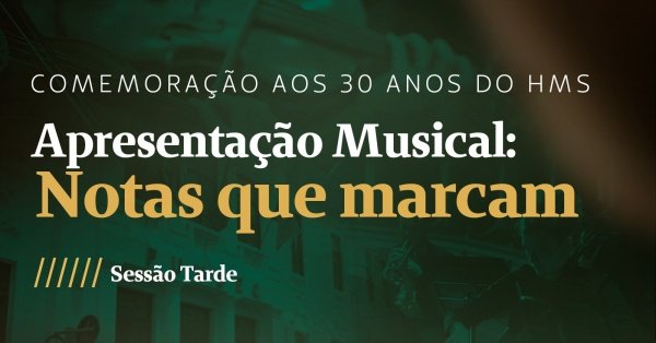 Imagem do evento (Fornecedores) Notas que Marcam | HMS 30 Anos - Sessão Tarde