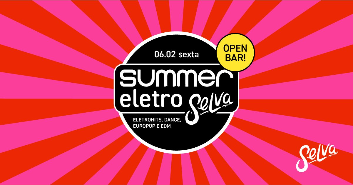 Summer EletroSelva | Open Bar | EletroHits, Dance, EuroPop e EDM! | Sexta | 06.02) - São Paulo, SP