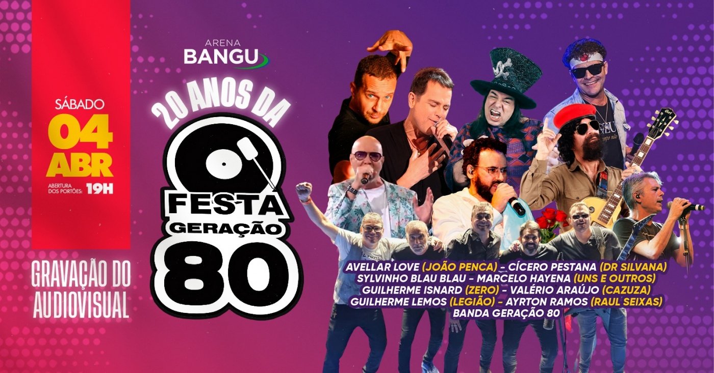 Festa Geração 80 - 20 anos | 04ABR (SAB) | Bangu Shopping