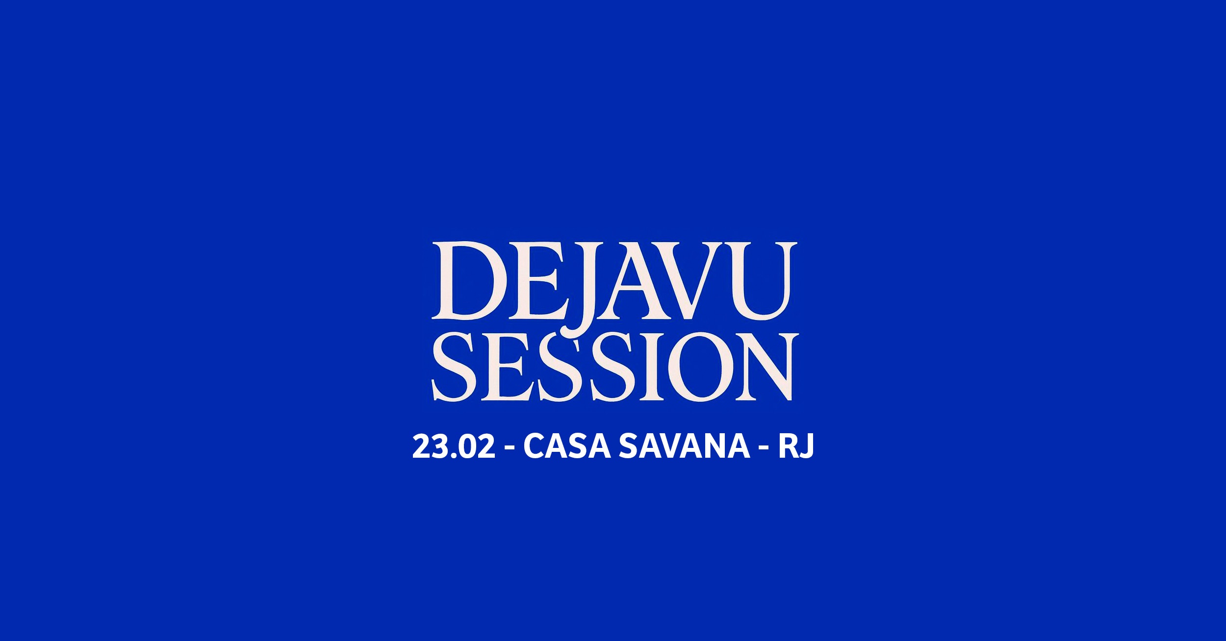 Dejavu Session na Casa Savana - Rio de Janeiro, RJ