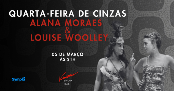 Alana Moraes e Louise Woolley no show “Quarta-Feira de Cinzas”