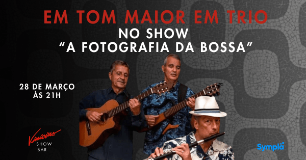 Em Tom Maior Em Trio no show “A Fotografia da Bossa”