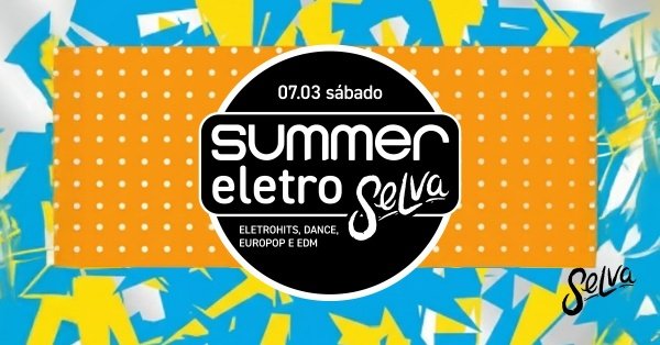 Imagem do evento Summer EletroSelva | EletroHits, Dance, EuroPop e EDM! | (Sábado | 07.03)