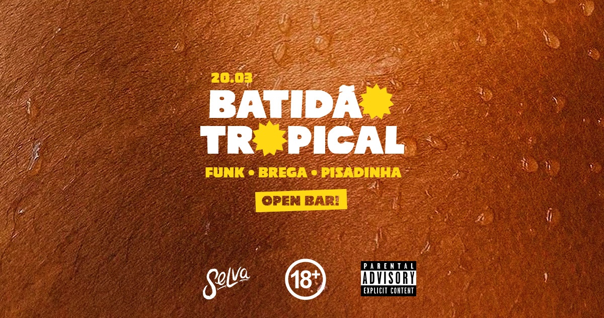 Batidão Tropical | Open Bar | Bregafunk, Pisadinha e Funk na Selva | (Sexta | 20.03) - São Paulo, SP