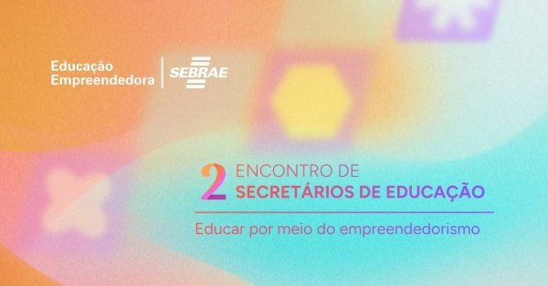 Imagem do evento 2º Encontro de Secretários de Educação: Educar por meio do Empreendedorismo