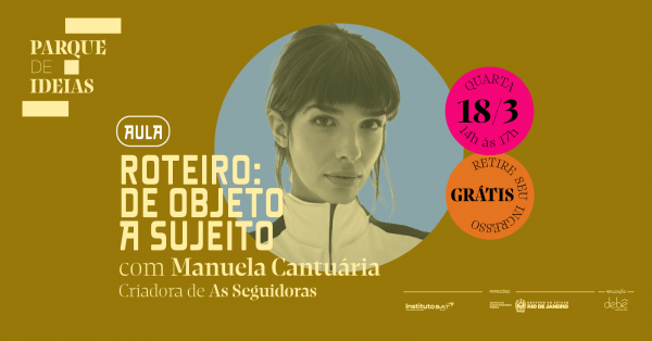 Parque de Ideias - Aula Roteiro: De objeto a sujeito