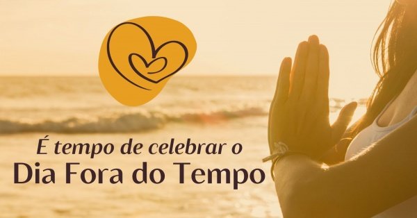 Imagem do evento CELEBRAÇÃO DO DIA FORA DO TEMPO