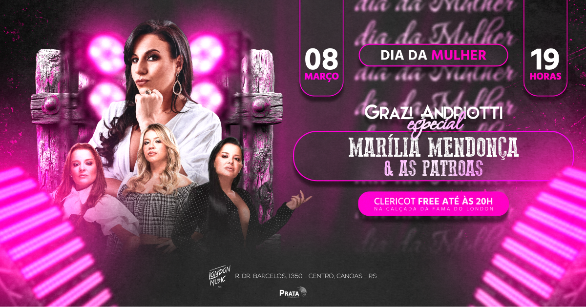 Dia da MULHER, Especial MARÍLIA MENDONÇA + AS PATROAS ! 08/03 no London , c/ Grazi Andriótti e banda - Canoas, RS
