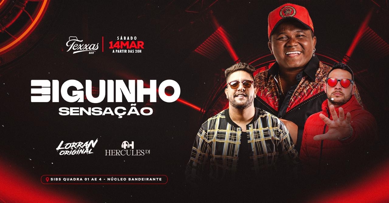 TEXXAS BAR | SÁBADO - BIGUINHO SENSAÇÃO | LORRAN ORIGINAL - DJ HÉRCULES - Brasília, DF