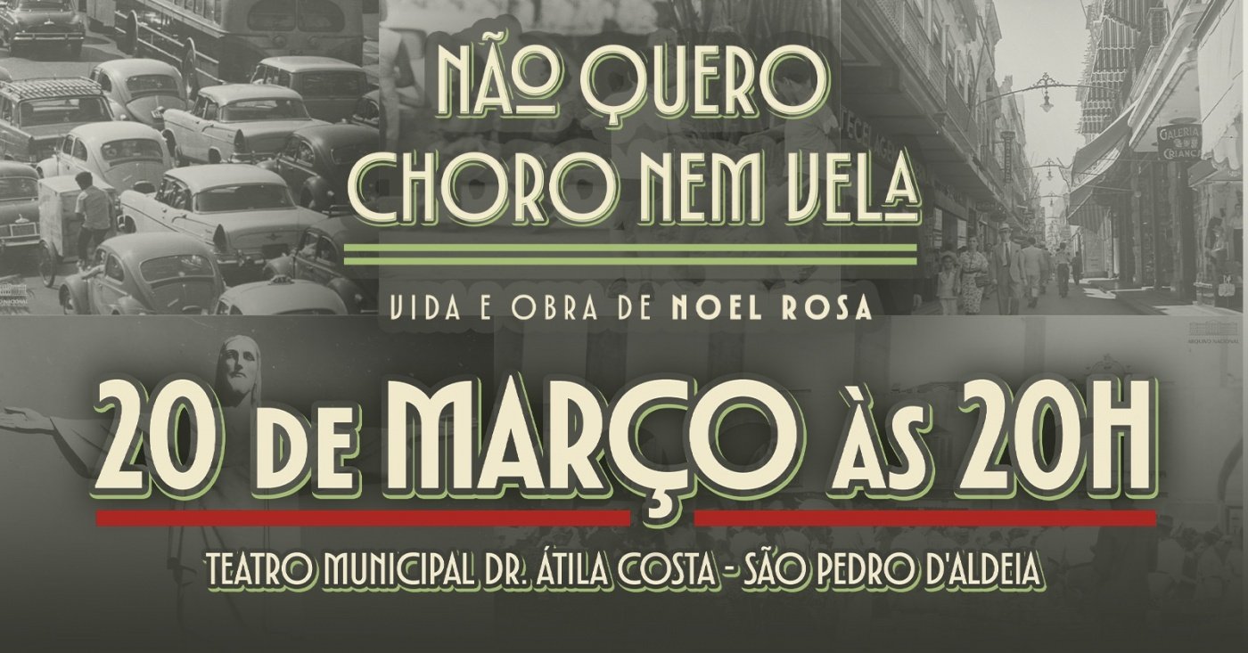 Espetáculo Teatral Musical "Não quero choro nem vela: vida e obra de Noel Rosa"