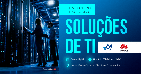 Imagem do evento Soluções de Infraestrutura de TI - A4 e Huawei