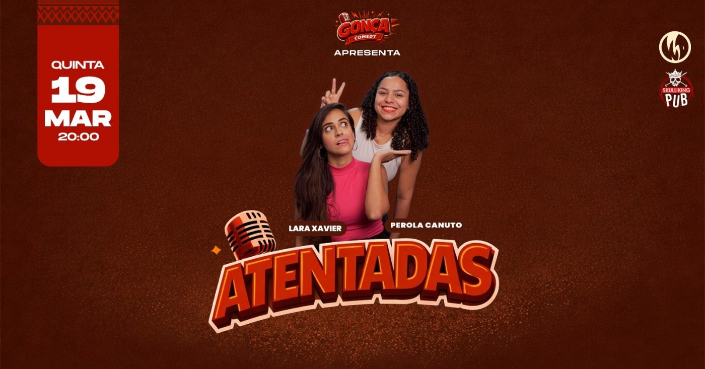 ATENTADAS COM LARA XAVIER E PEROLA CANUTO | GONÇA COMEDY (SKULL KING PUB)