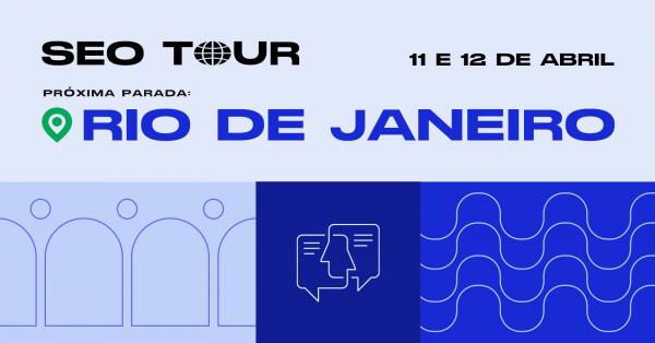 SEO Tour - Growth & SEO Leadership - Edição Rio de Janeiro